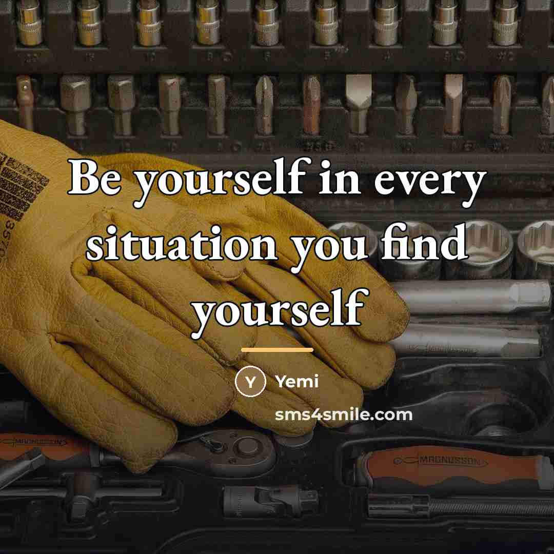 “Be yourself in every situation you find yourself…” quote by Yemi