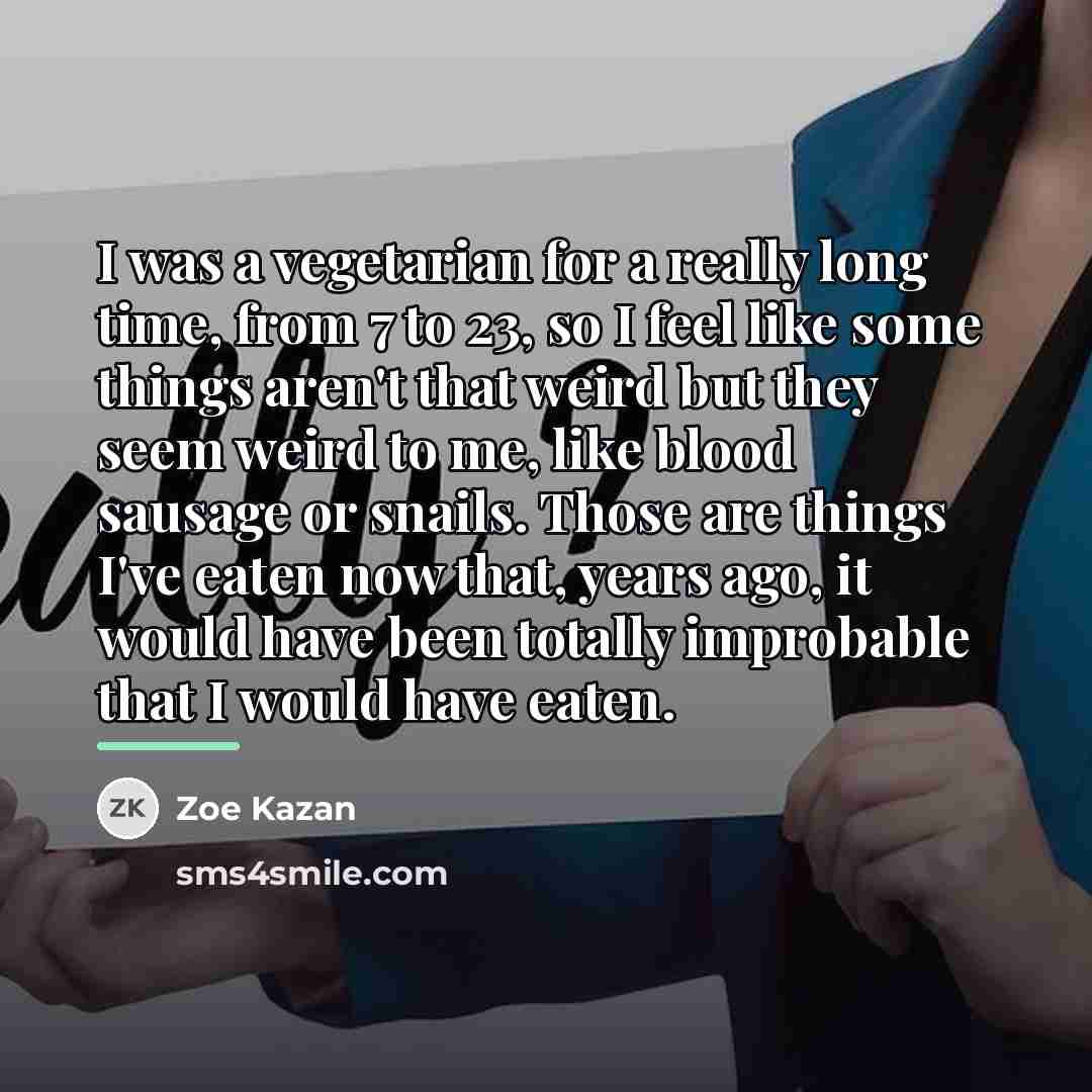 “I was a vegetarian for a really long time, from…” quote by Zoe Kazan