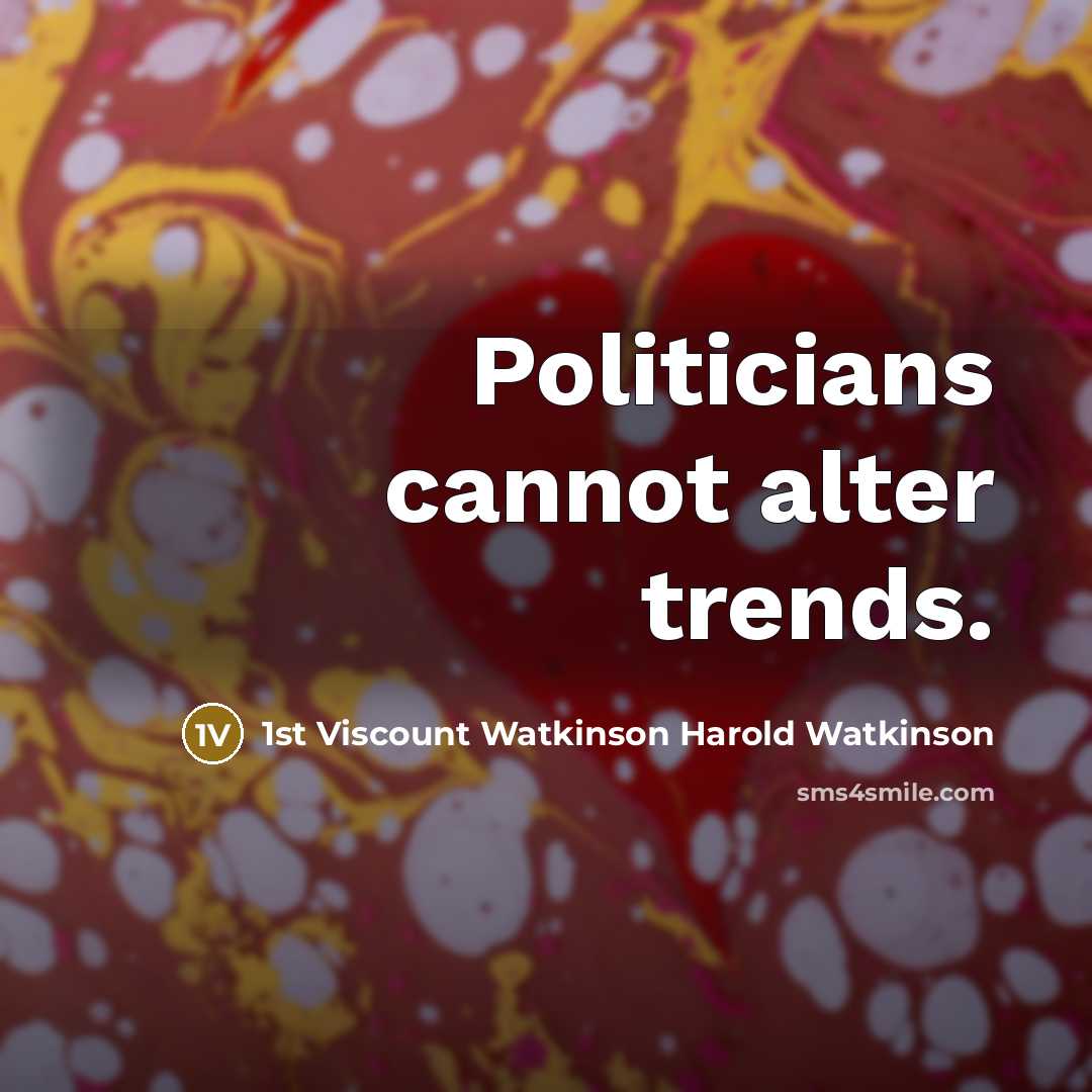 “Politicians cannot alter trends.” quote by 1st Viscount Watkinson Harold Watkinson