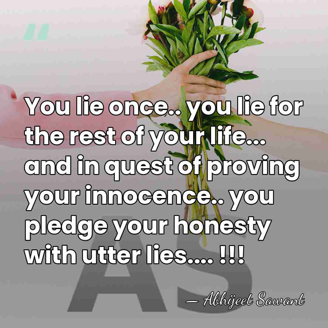 You lie once.. you lie for the rest of your life... and&hellip; - Abhijeet Sawant