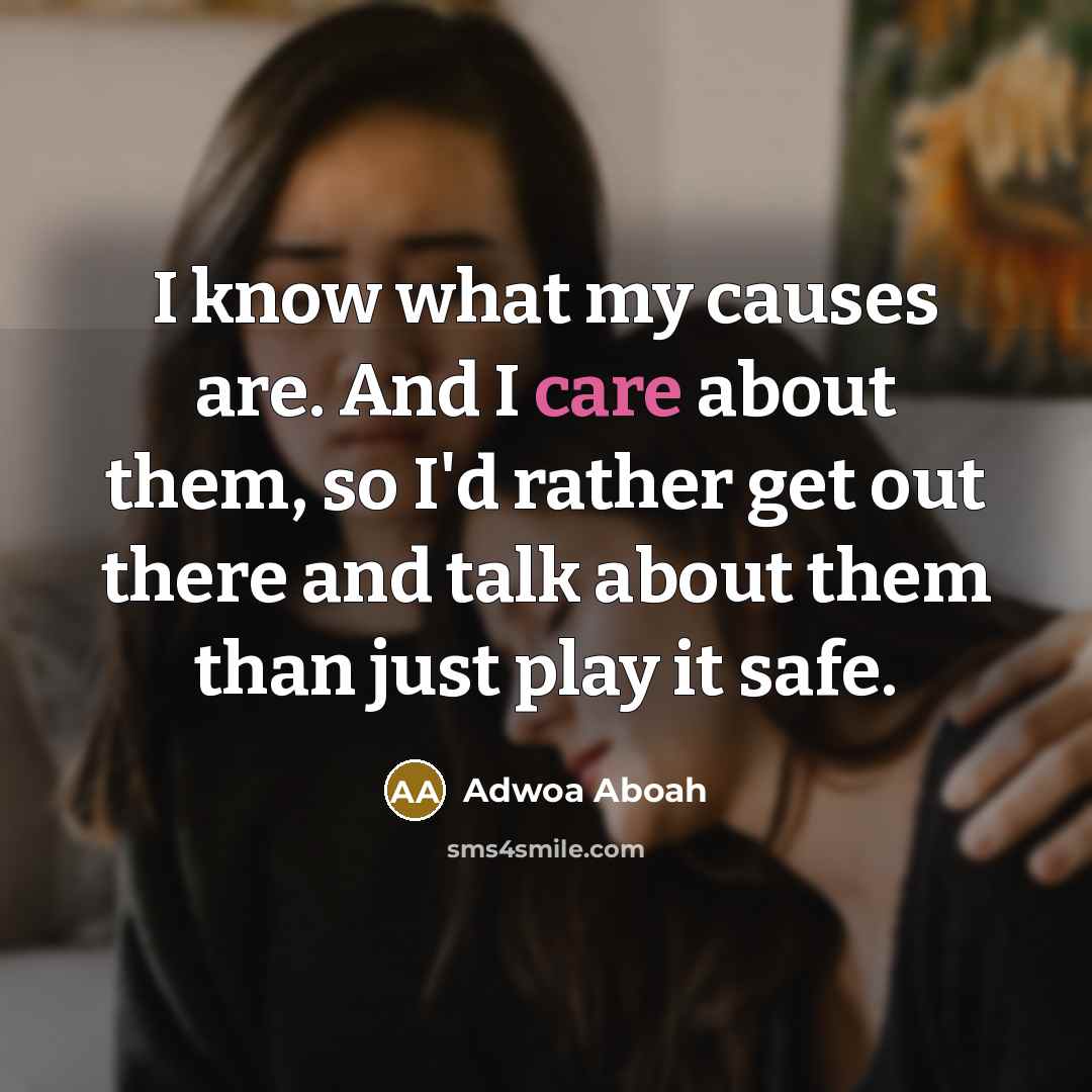 “I know what my causes are. And I care about…” quote by Adwoa Aboah