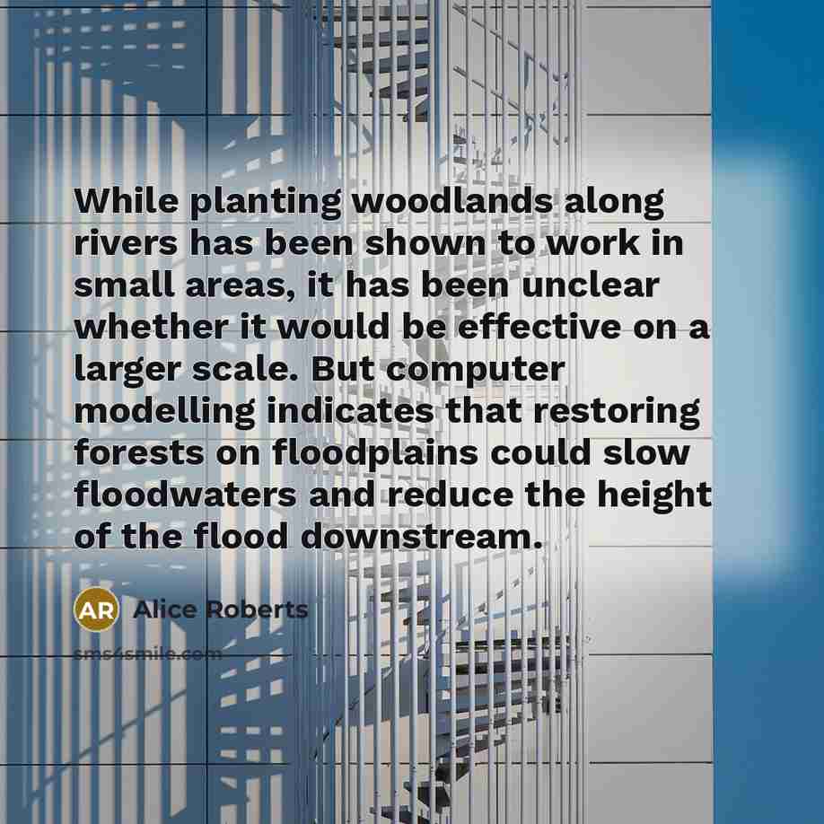 “While planting woodlands along rivers has been shown to work…” quote by Alice Roberts