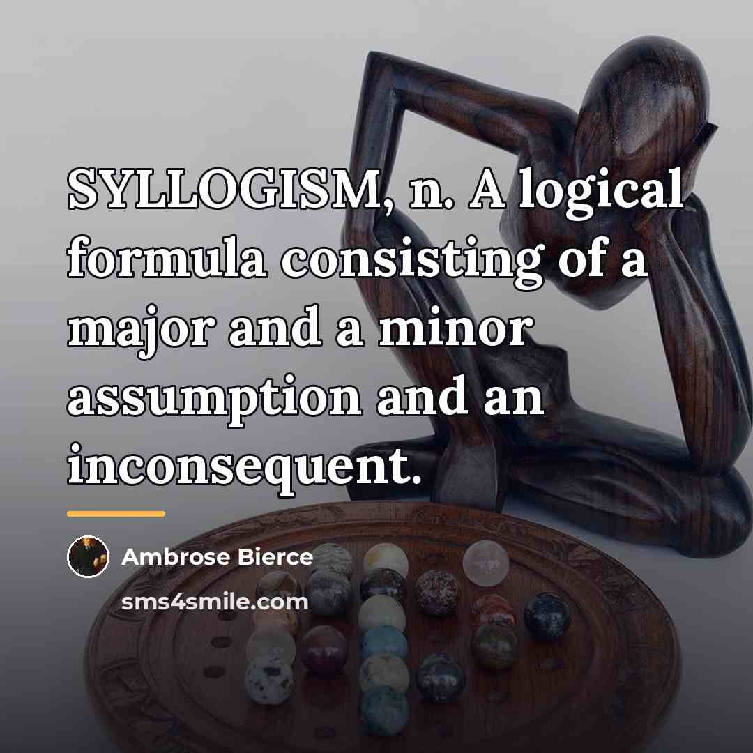 “SYLLOGISM, n. A logical formula consisting of a major and…” quote by Ambrose Bierce