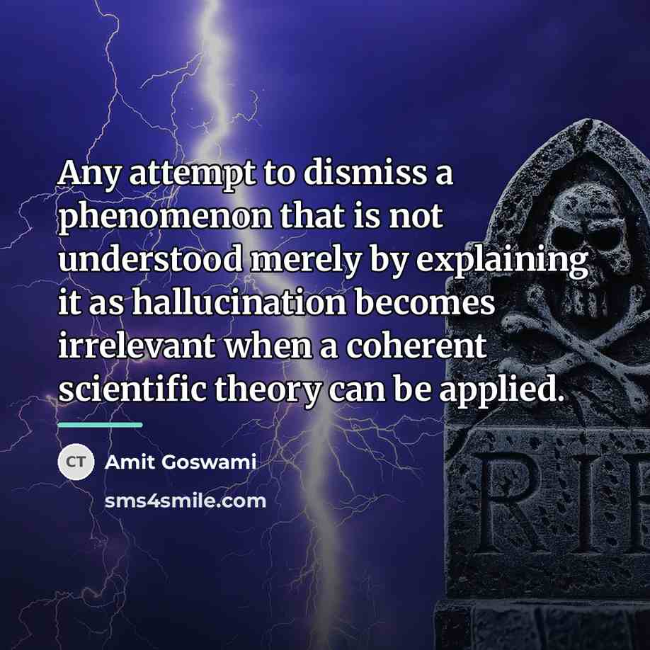 “Any attempt to dismiss a phenomenon that is not understood…” quote by Amit Goswami