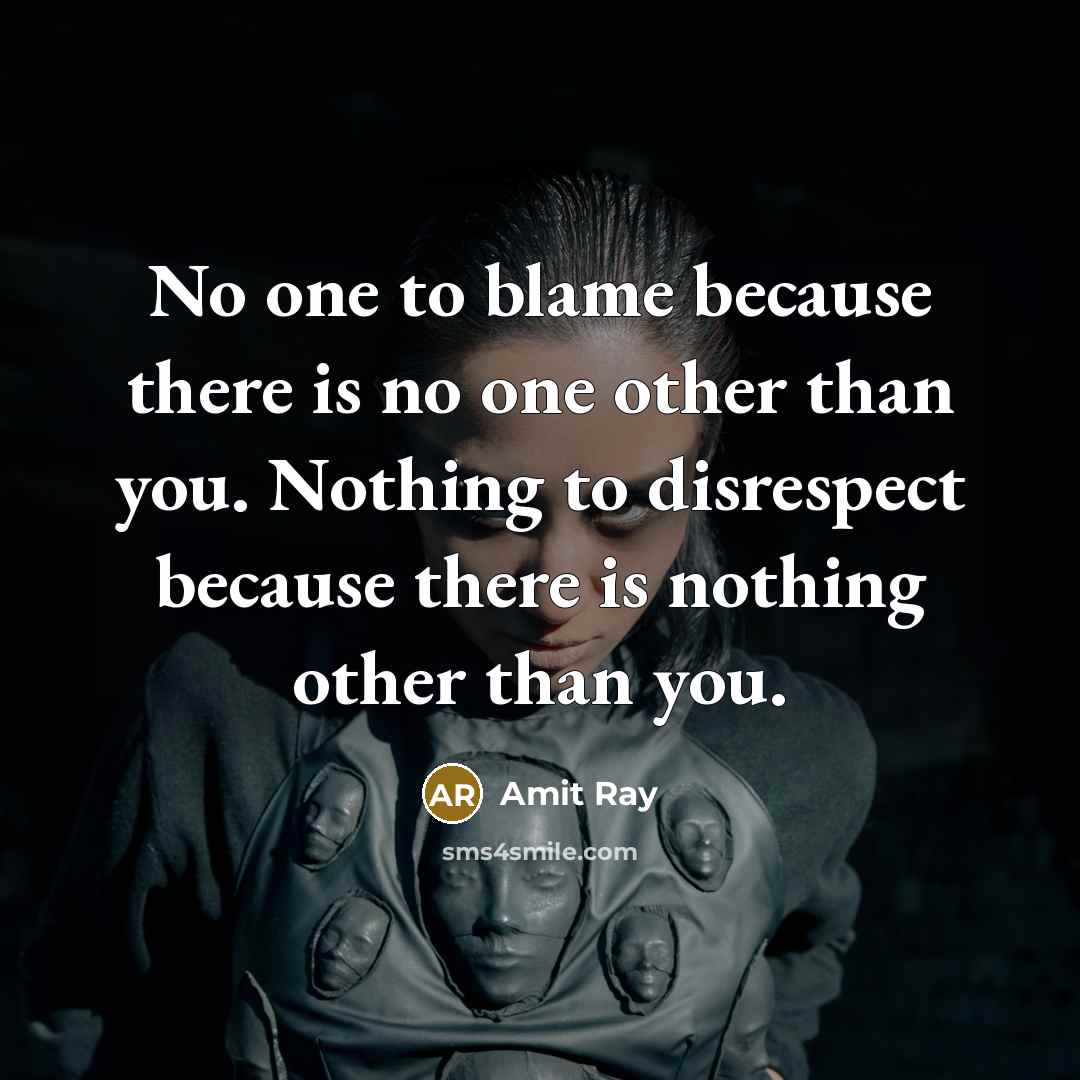“No one to blame because there is no one other…” quote by Amit Ray