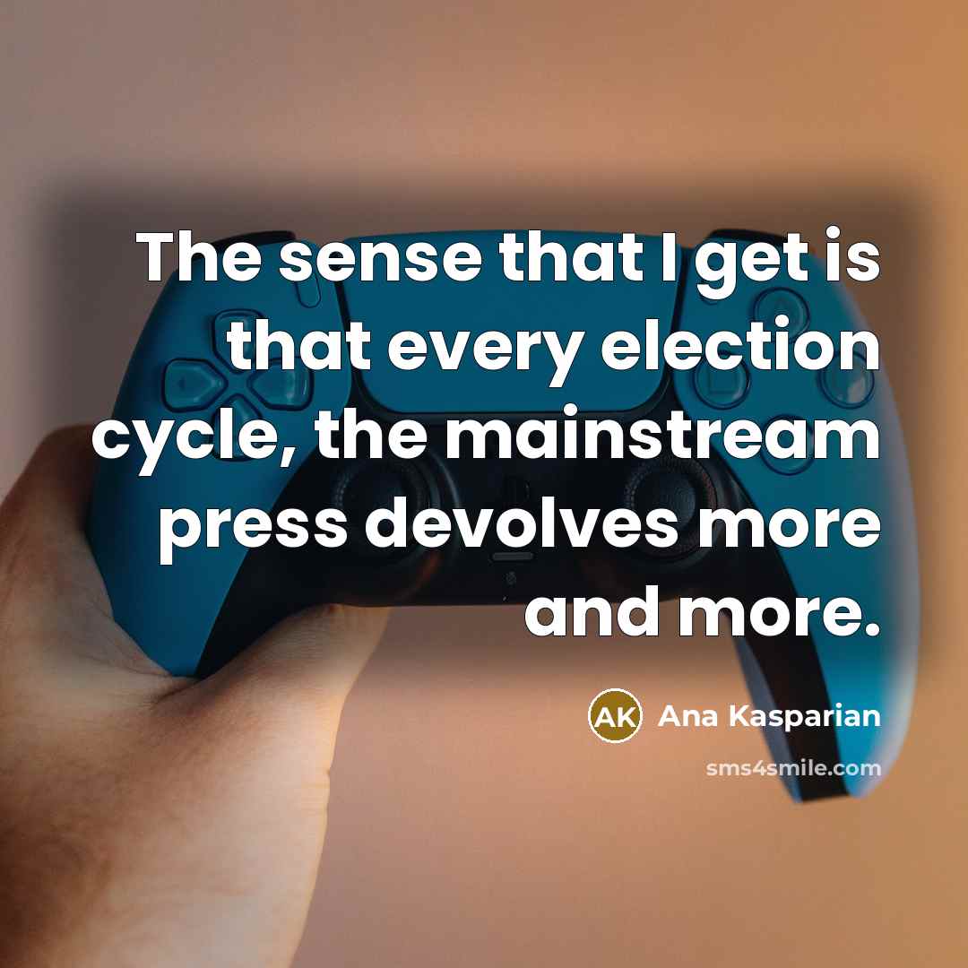 “The sense that I get is that every election cycle,…” quote by Ana Kasparian