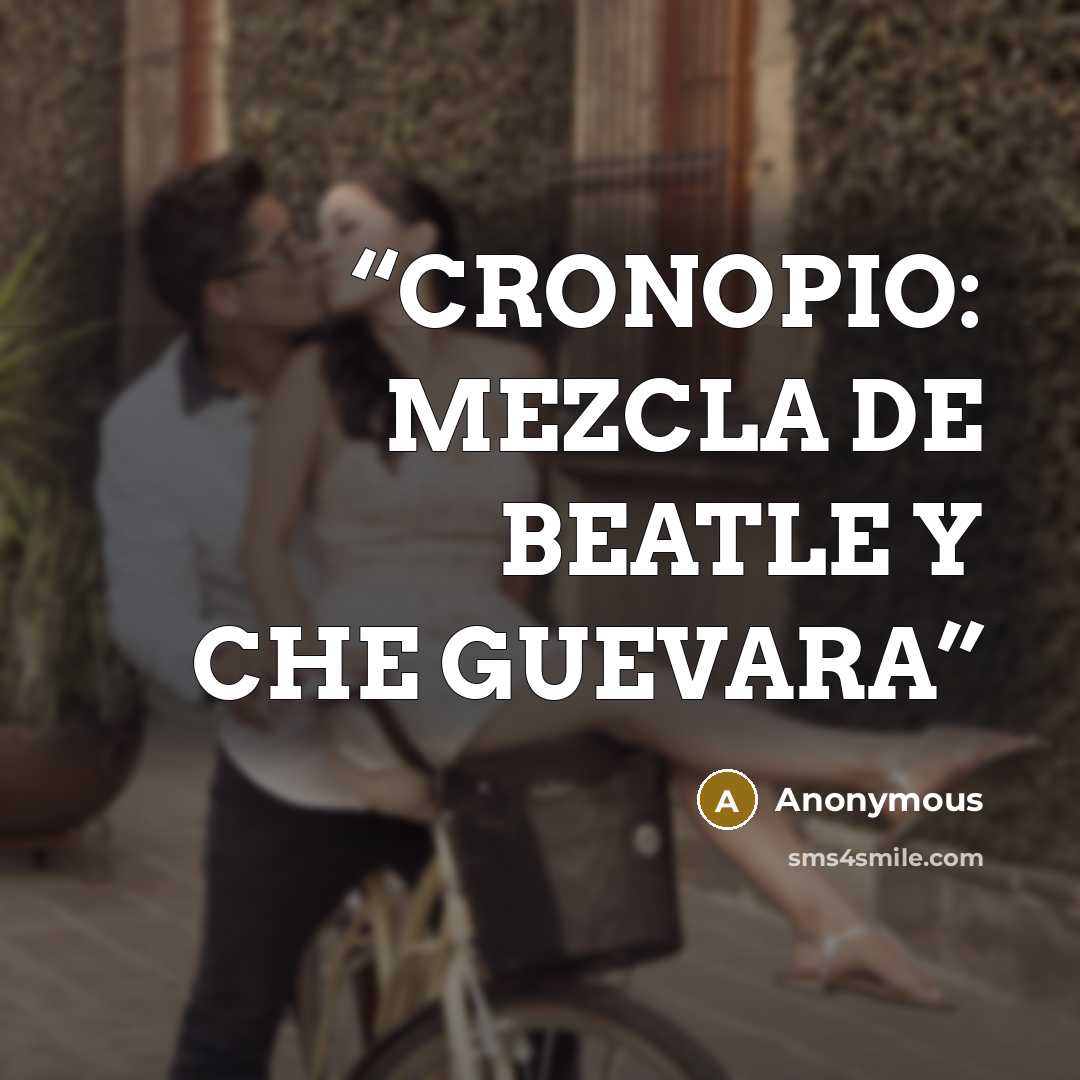 “CRONOPIO: MEZCLA DE BEATLE Y CHE GUEVARA” quote by Anonymous