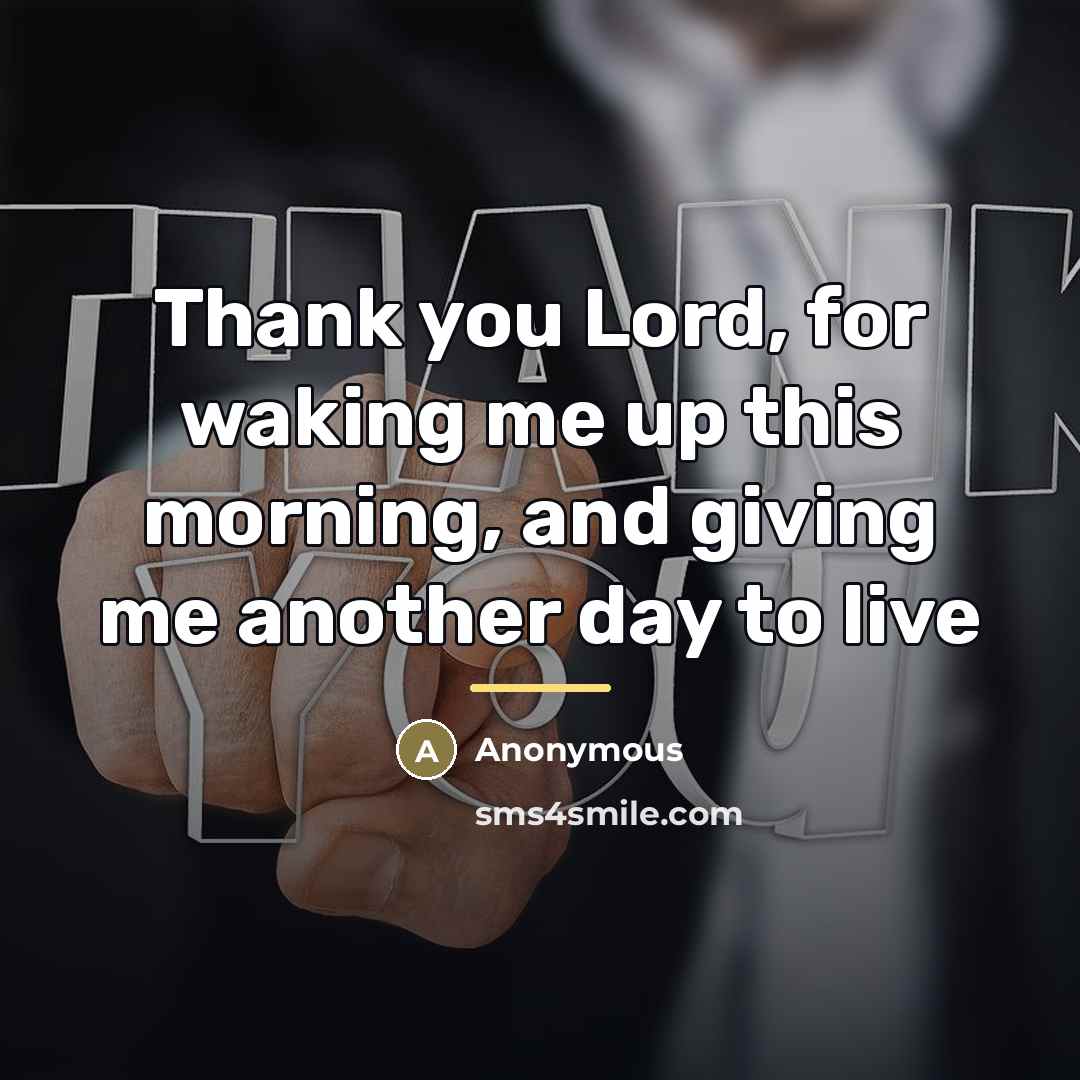 “Thank you Lord, for waking me up this morning, and…” quote by Anonymous