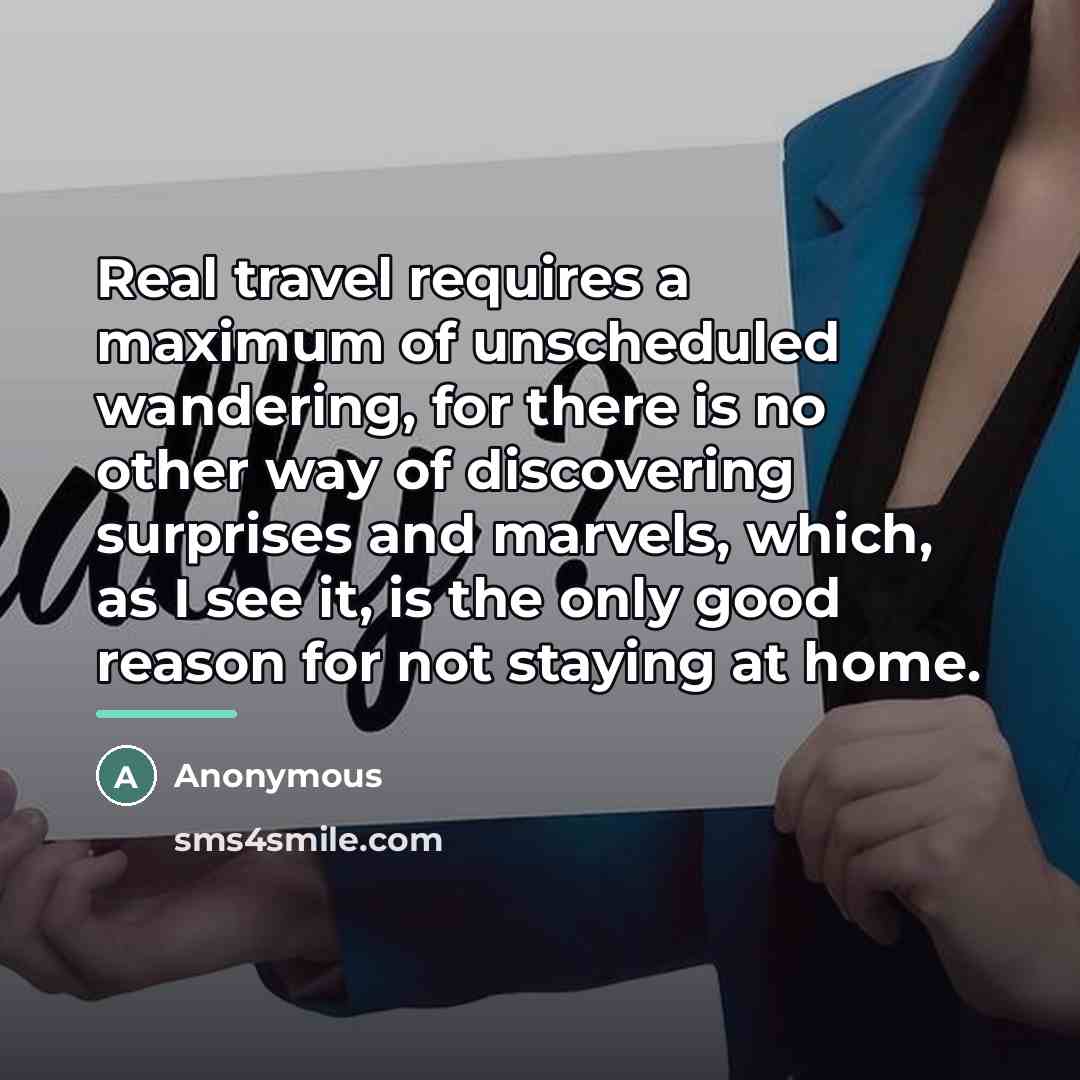 “Real travel requires a maximum of unscheduled wandering, for there…” quote by Anonymous