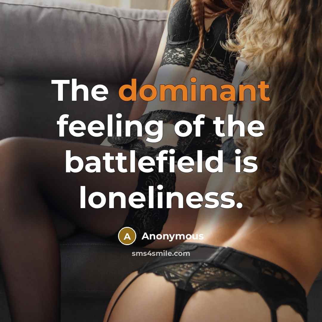 “The dominant feeling of the battlefield is loneliness.…” quote by Anonymous