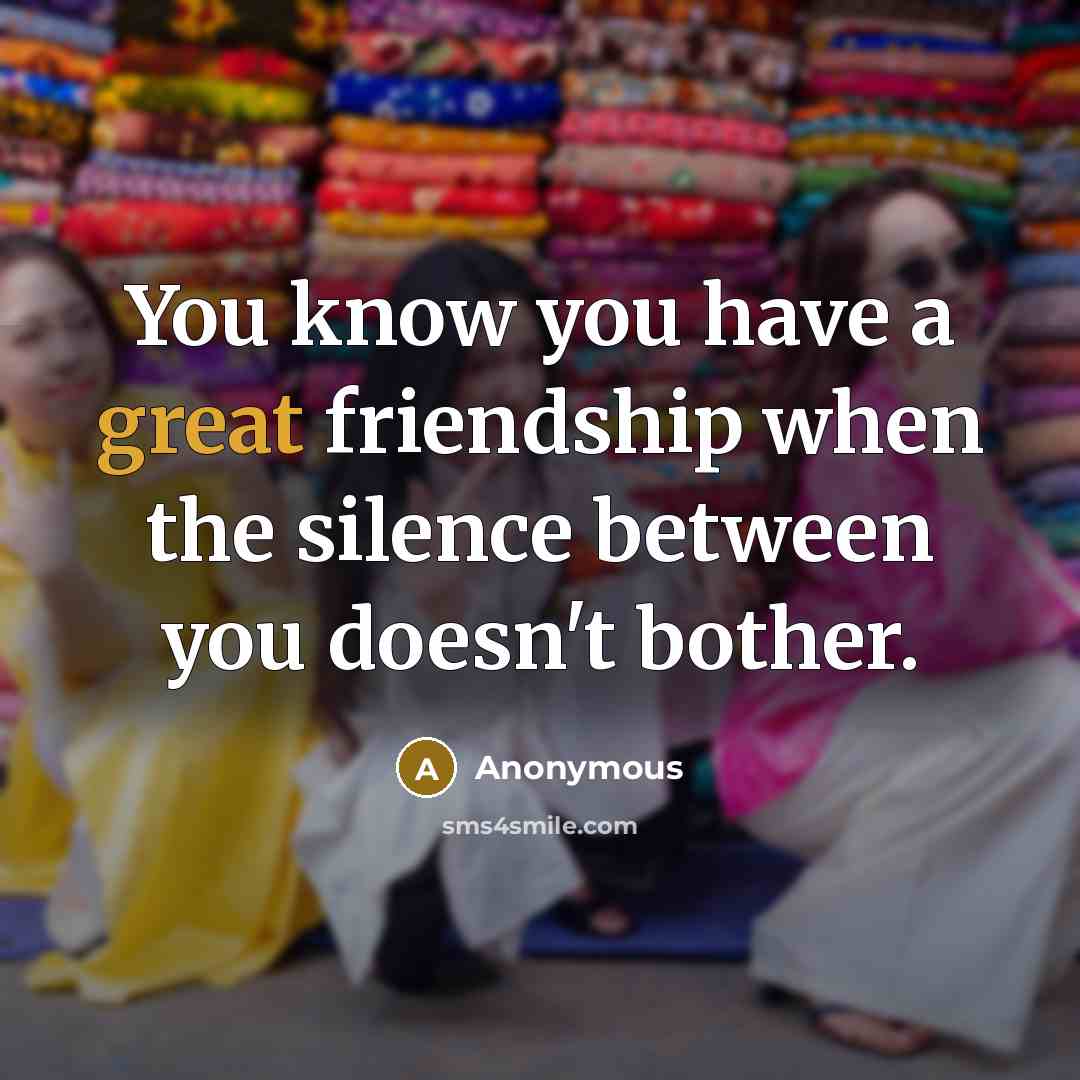 “You know you have a great friendship when the silence…” quote by Anonymous
