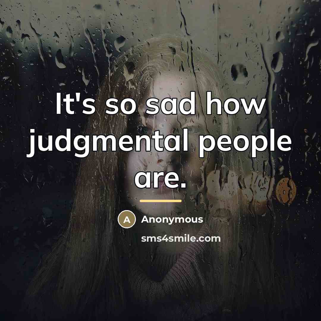 “It's so sad how judgmental people are.…” quote by Anonymous