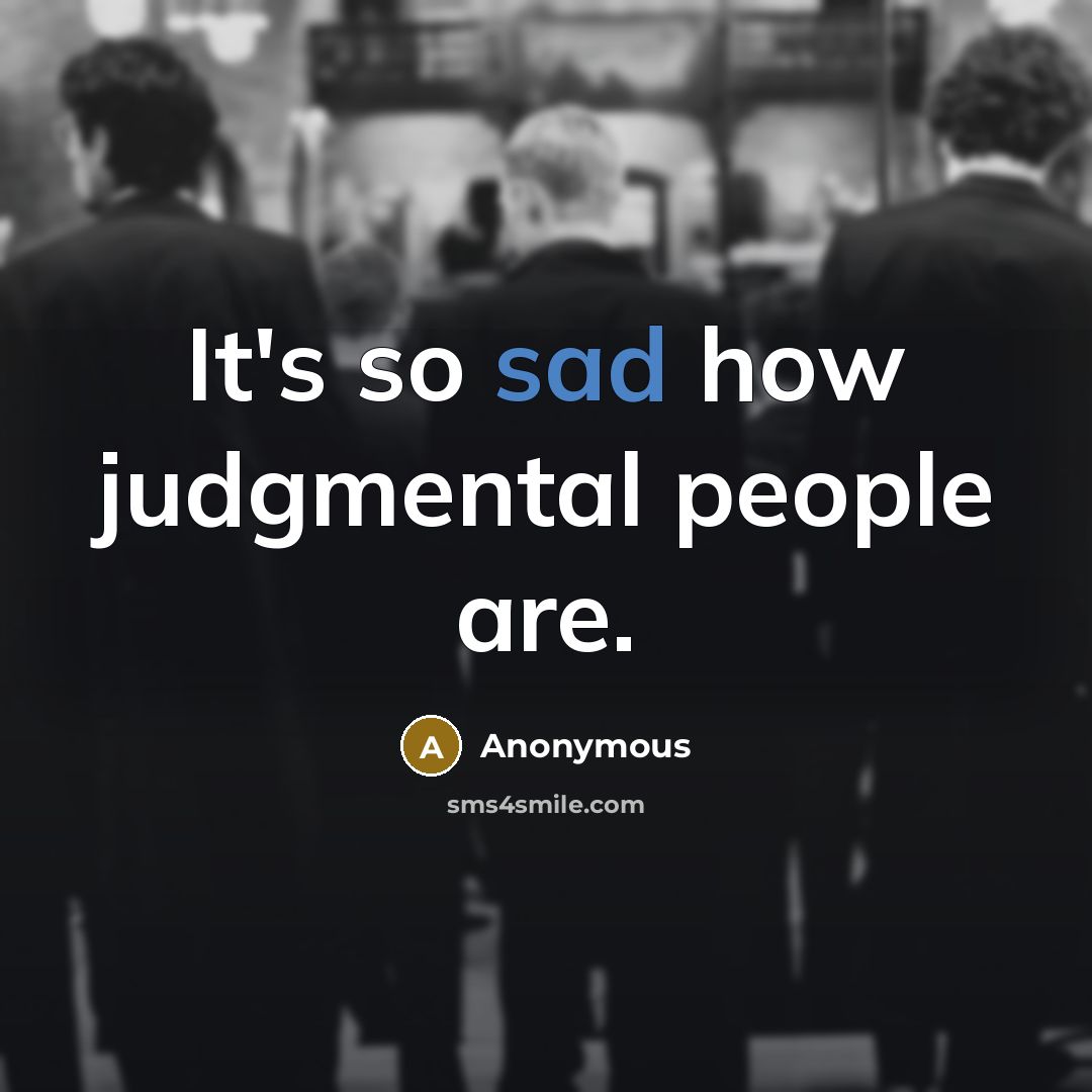 “It's so sad how judgmental people are.” quote by Anonymous