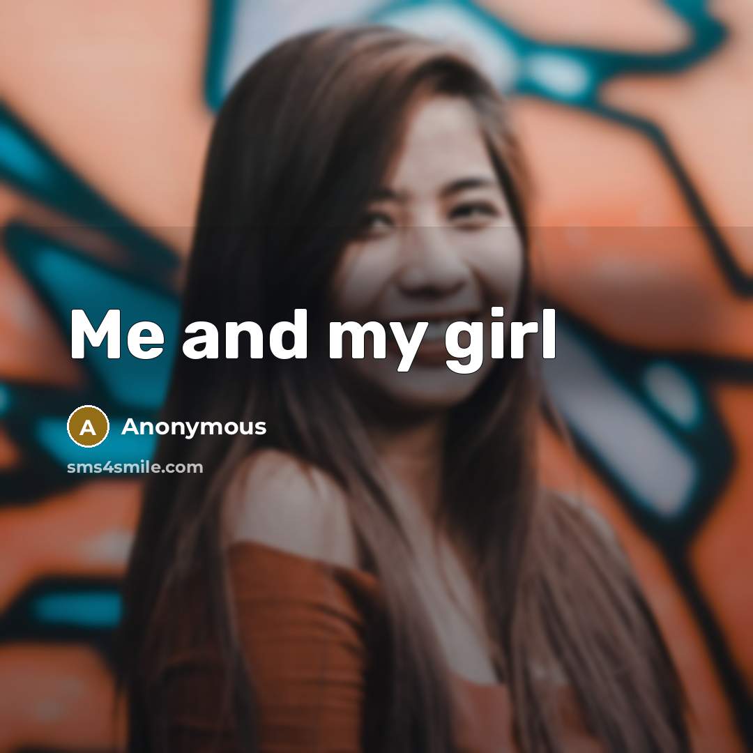 “Me and my girl” quote by Anonymous
