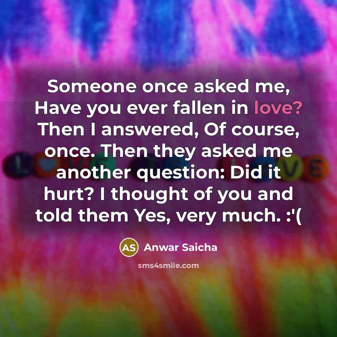 “Someone once asked me, Have you ever fallen in love?…” quote by Anwar Saicha