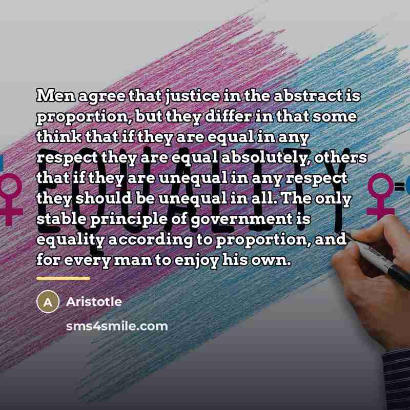 “Men agree that justice in the abstract is proportion, but…” quote by Aristotle