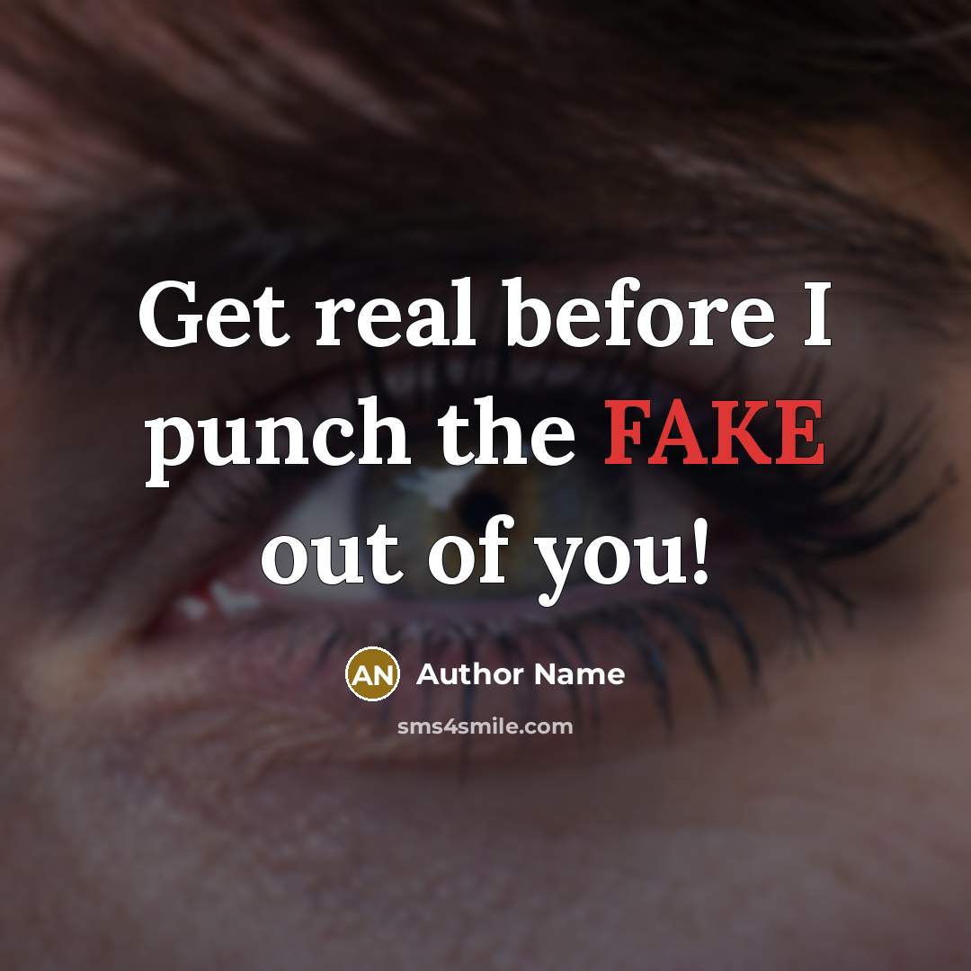 “Get real before I punch the FAKE out of you!” quote by Author Name