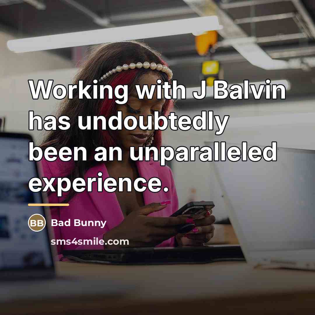 “Working with J Balvin has undoubtedly been an unparalleled experience.…” quote by Bad Bunny
