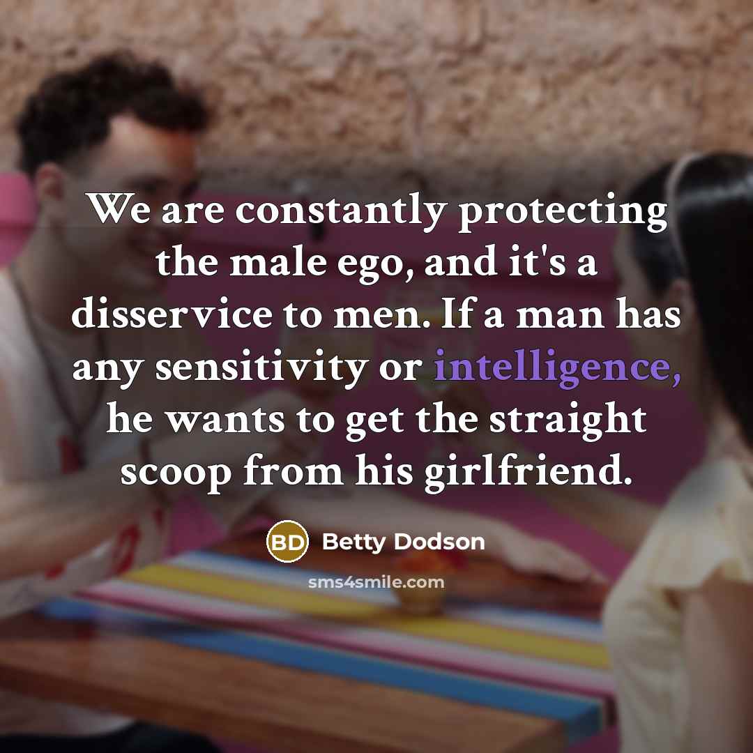 “We are constantly protecting the male ego, and it's a…” quote by Betty Dodson
