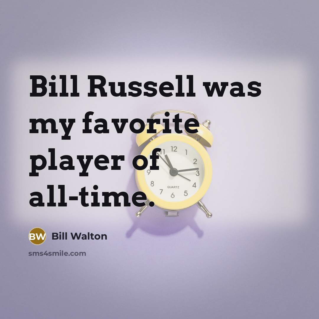 “Bill Russell was my favorite player of all-time.…” quote by Bill Walton