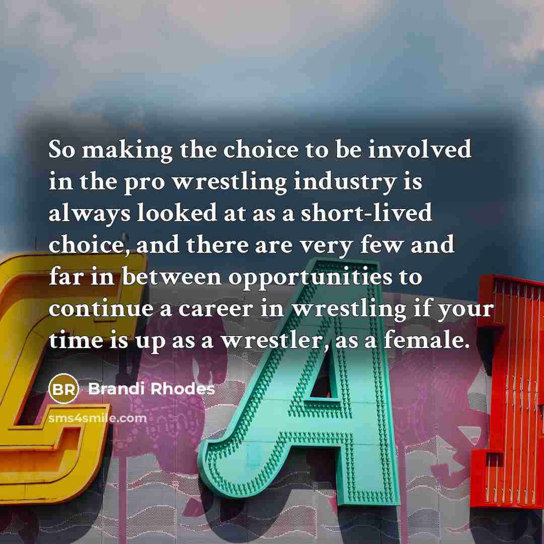“So making the choice to be involved in the pro…” quote by Brandi Rhodes
