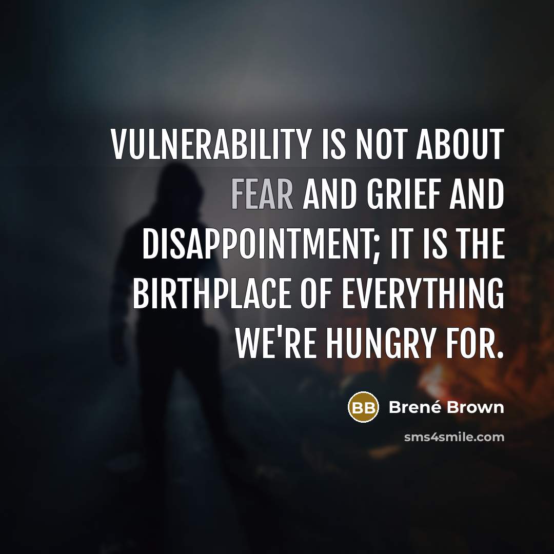 “Vulnerability is not about fear and grief and disappointment; it…” quote by Brené Brown