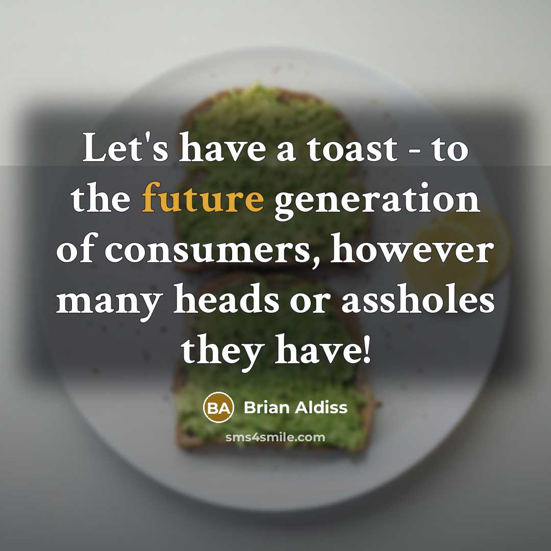 “Let's have a toast - to the future generation of…” quote by Brian Aldiss