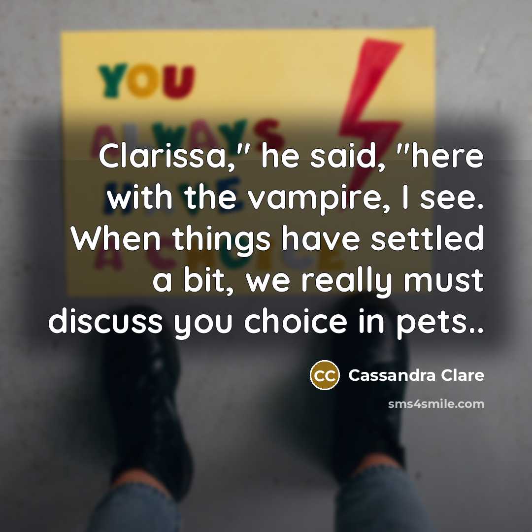 “Clarissa," he said, "here with the vampire, I see. When…” quote by Cassandra Clare