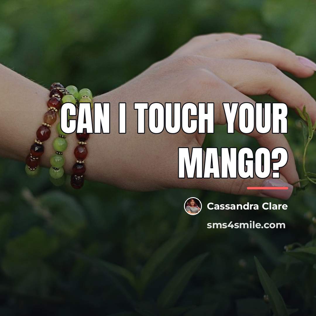 “Can I touch your mango?…” quote by Cassandra Clare