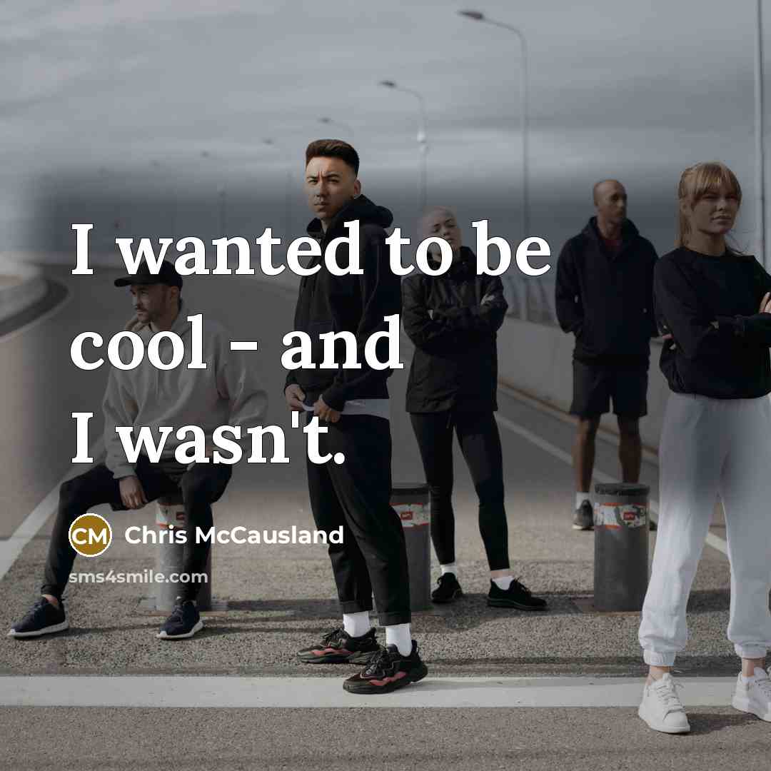 “I wanted to be cool - and I wasn't.…” quote by Chris McCausland