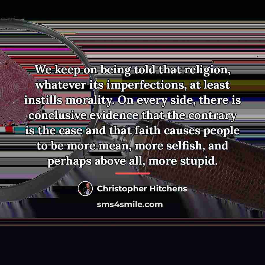 “We keep on being told that religion, whatever its imperfections,…” quote by Christopher Hitchens