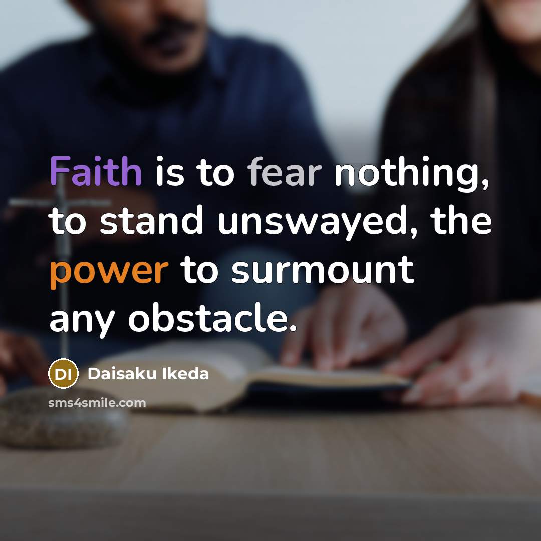 “Faith is to fear nothing, to stand unswayed, the power…” quote by Daisaku Ikeda