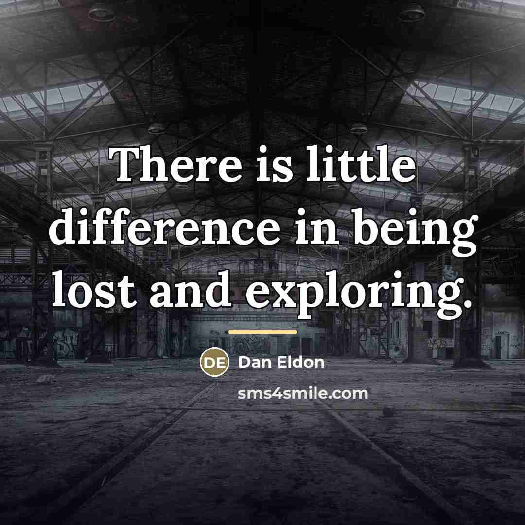 “There is little difference in being lost and exploring.…” quote by Dan Eldon