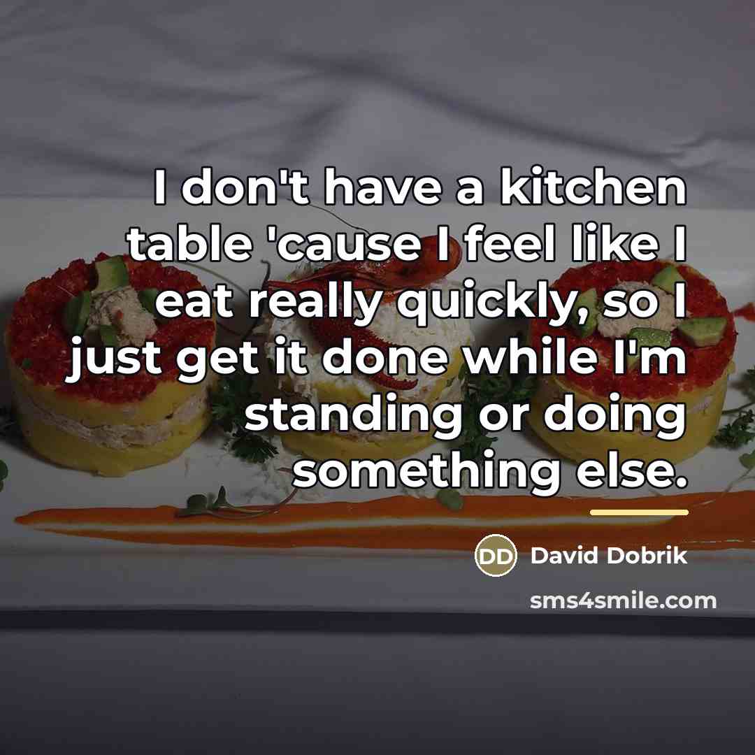 “I don't have a kitchen table 'cause I feel like…” quote by David Dobrik