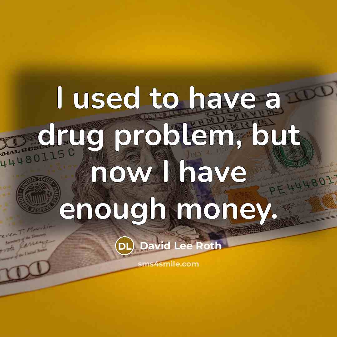 “I used to have a drug problem, but now I…” quote by David Lee Roth