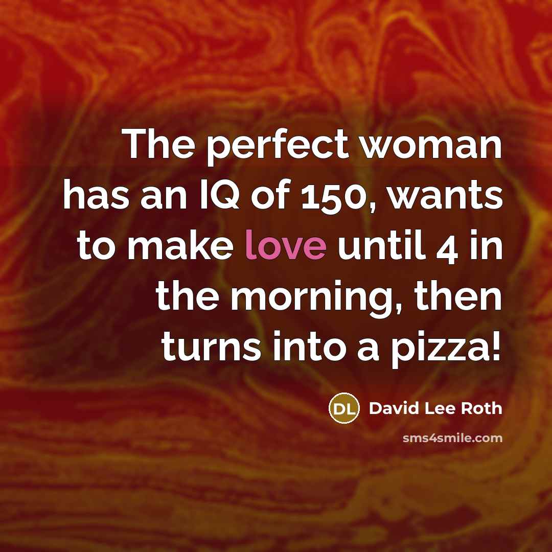 “The perfect woman has an IQ of 150, wants to…” quote by David Lee Roth