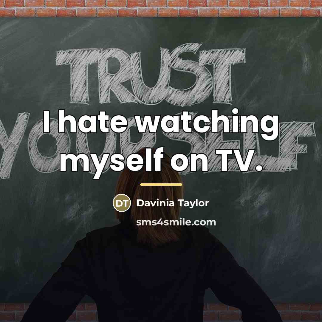 “I hate watching myself on TV.…” quote by Davinia Taylor