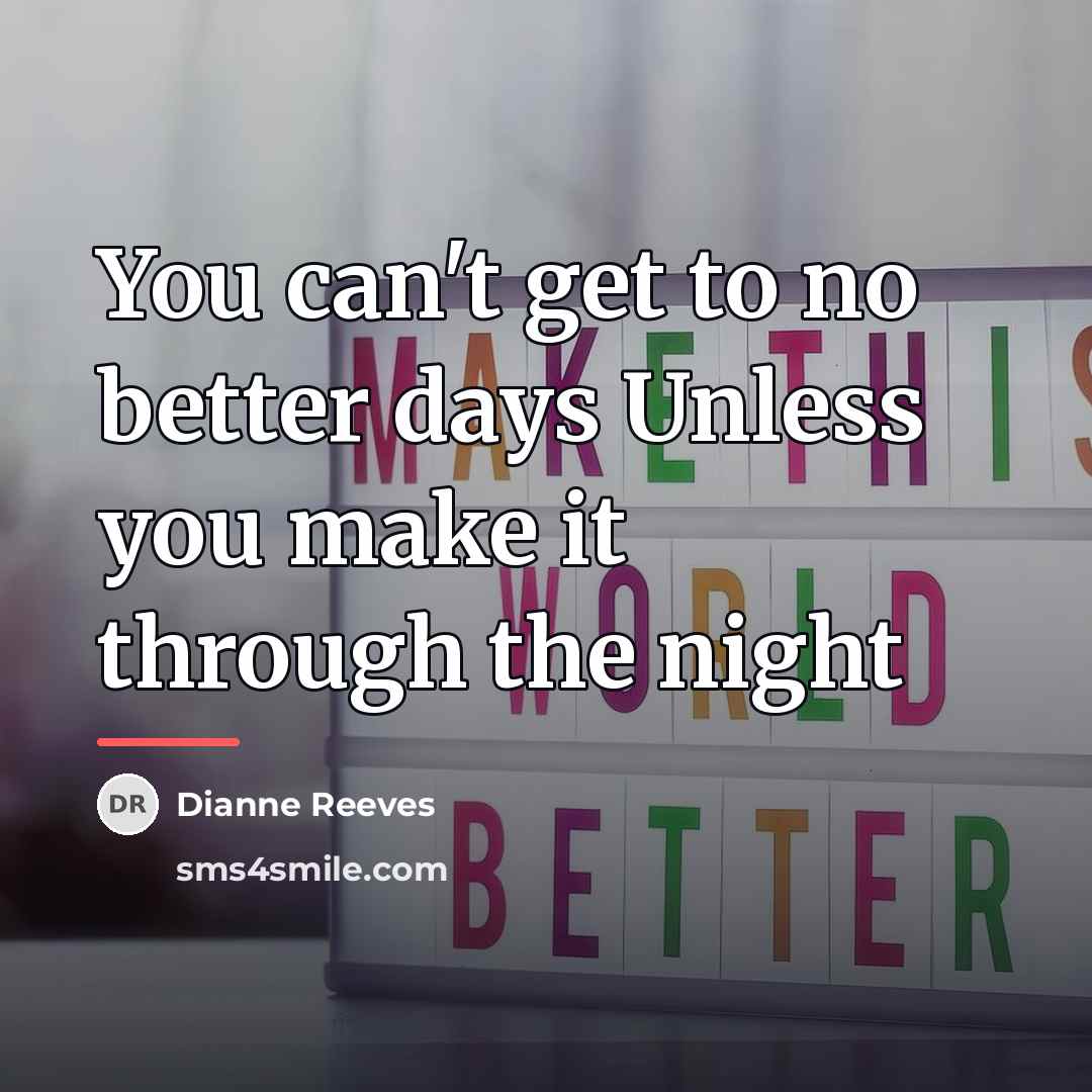 “You can't get to no better days Unless you make…” quote by Dianne Reeves