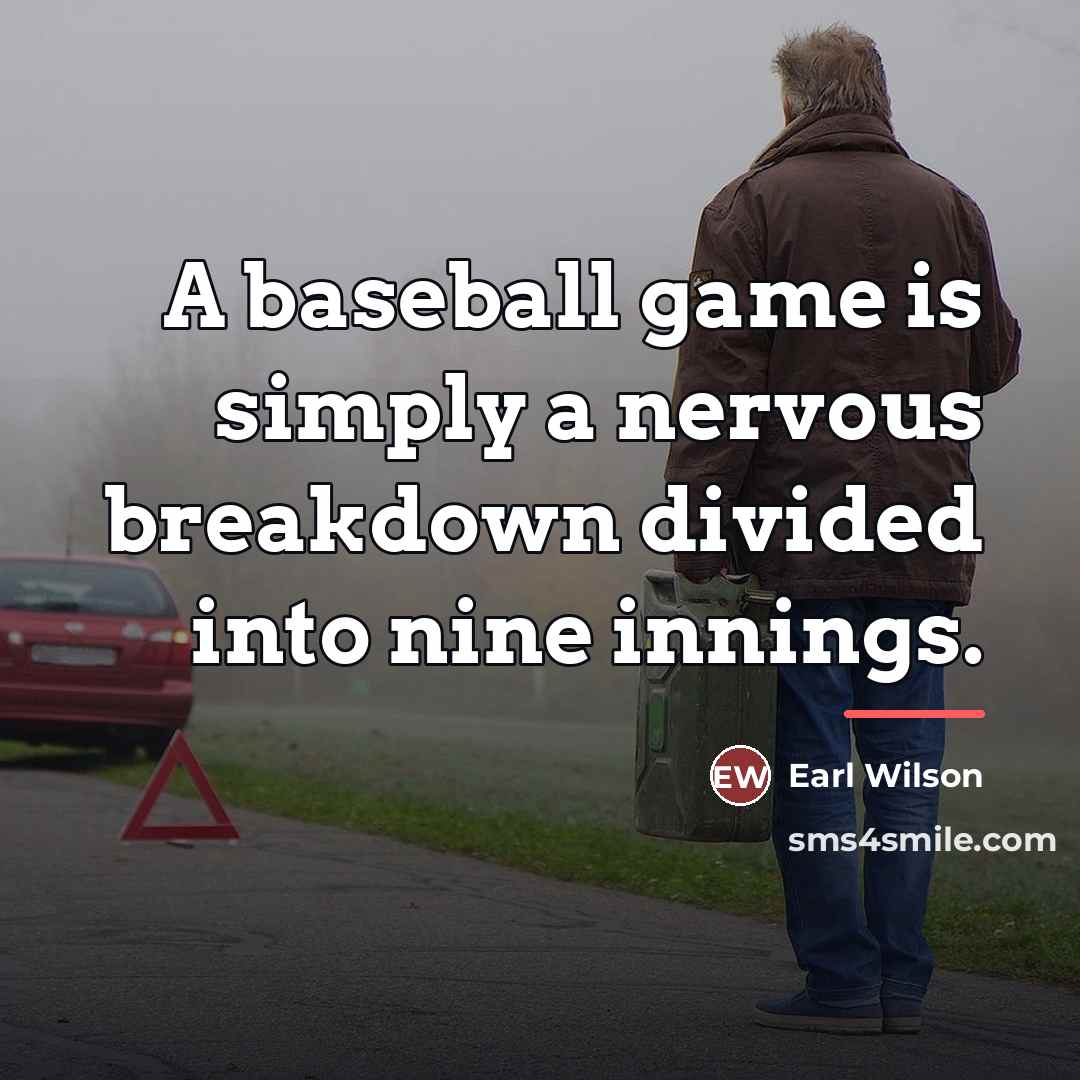 “A baseball game is simply a nervous breakdown divided into…” quote by Earl Wilson