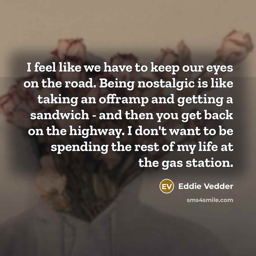 “I feel like we have to keep our eyes on…” quote by Eddie Vedder