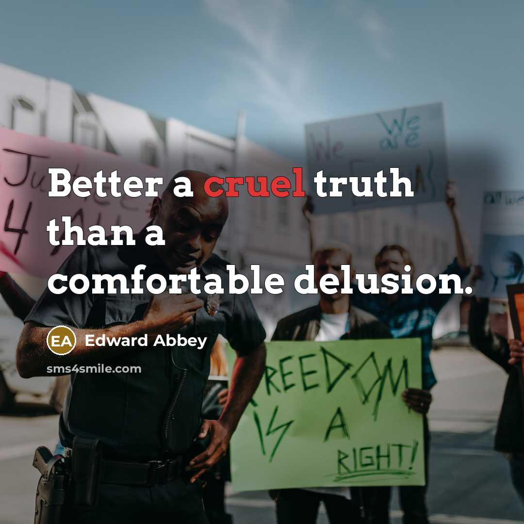 “Better a cruel truth than a comfortable delusion.…” quote by Edward Abbey