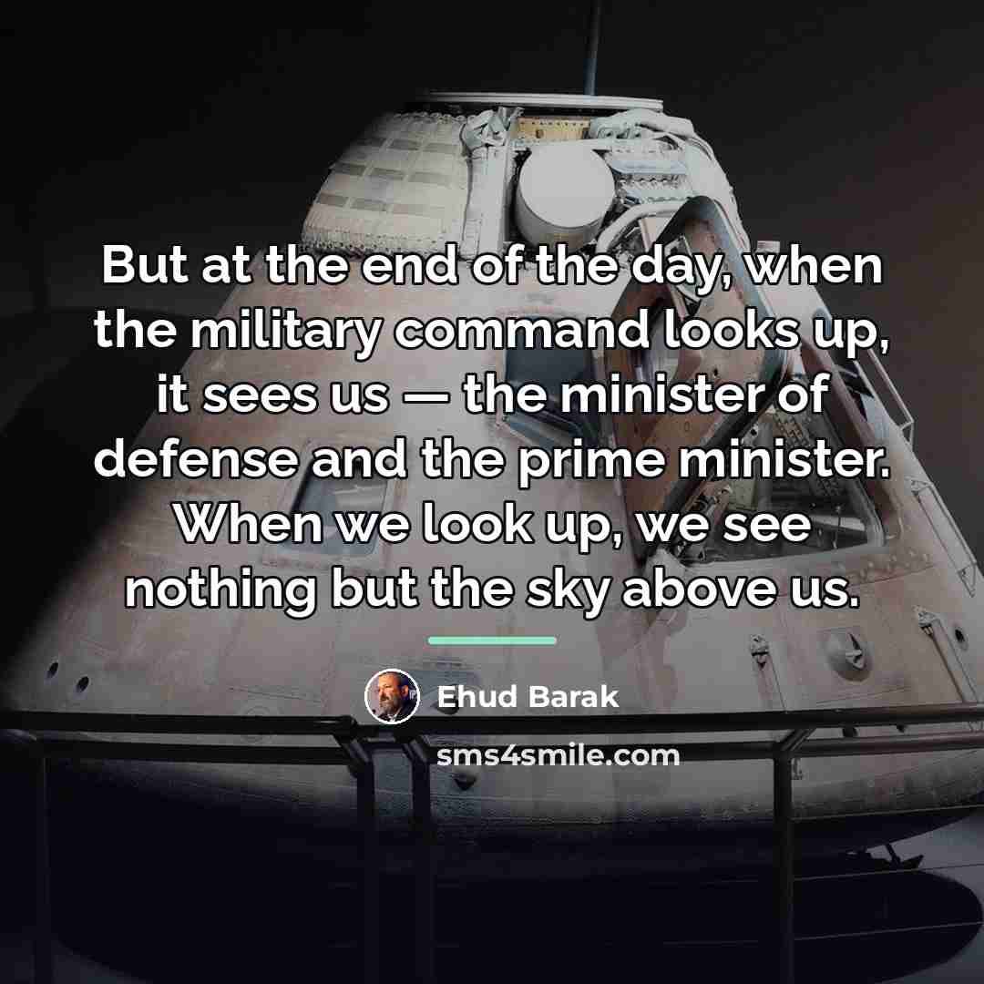 “But at the end of the day, when the military…” quote by Ehud Barak