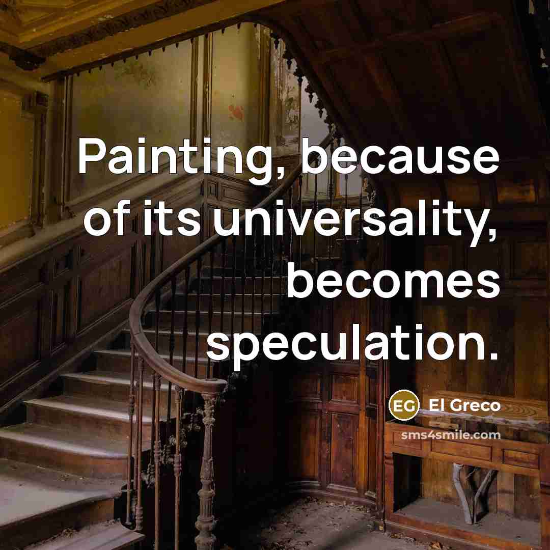 “Painting, because of its universality, becomes speculation.…” quote by El Greco