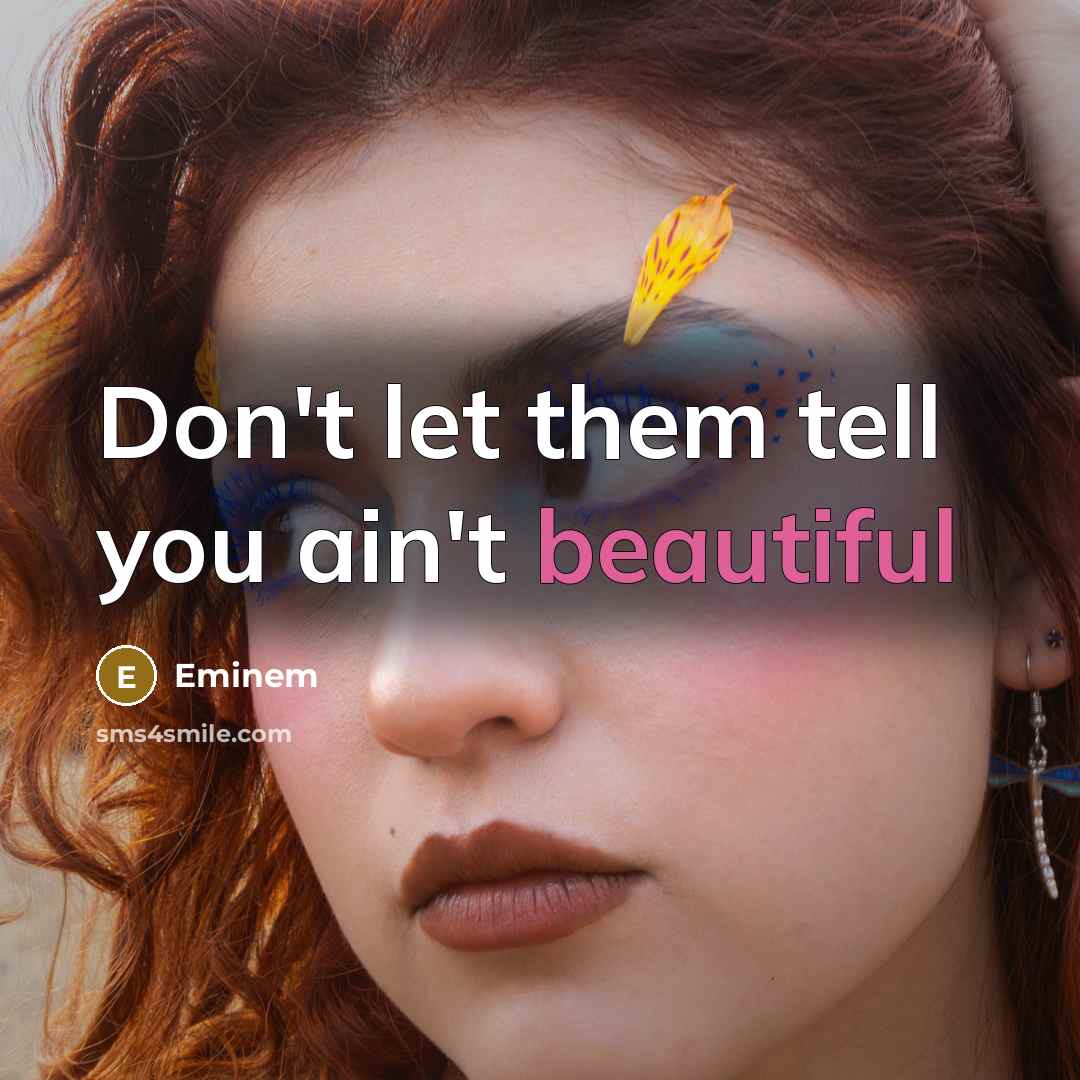 “Don't let them tell you ain't beautiful…” quote by Eminem