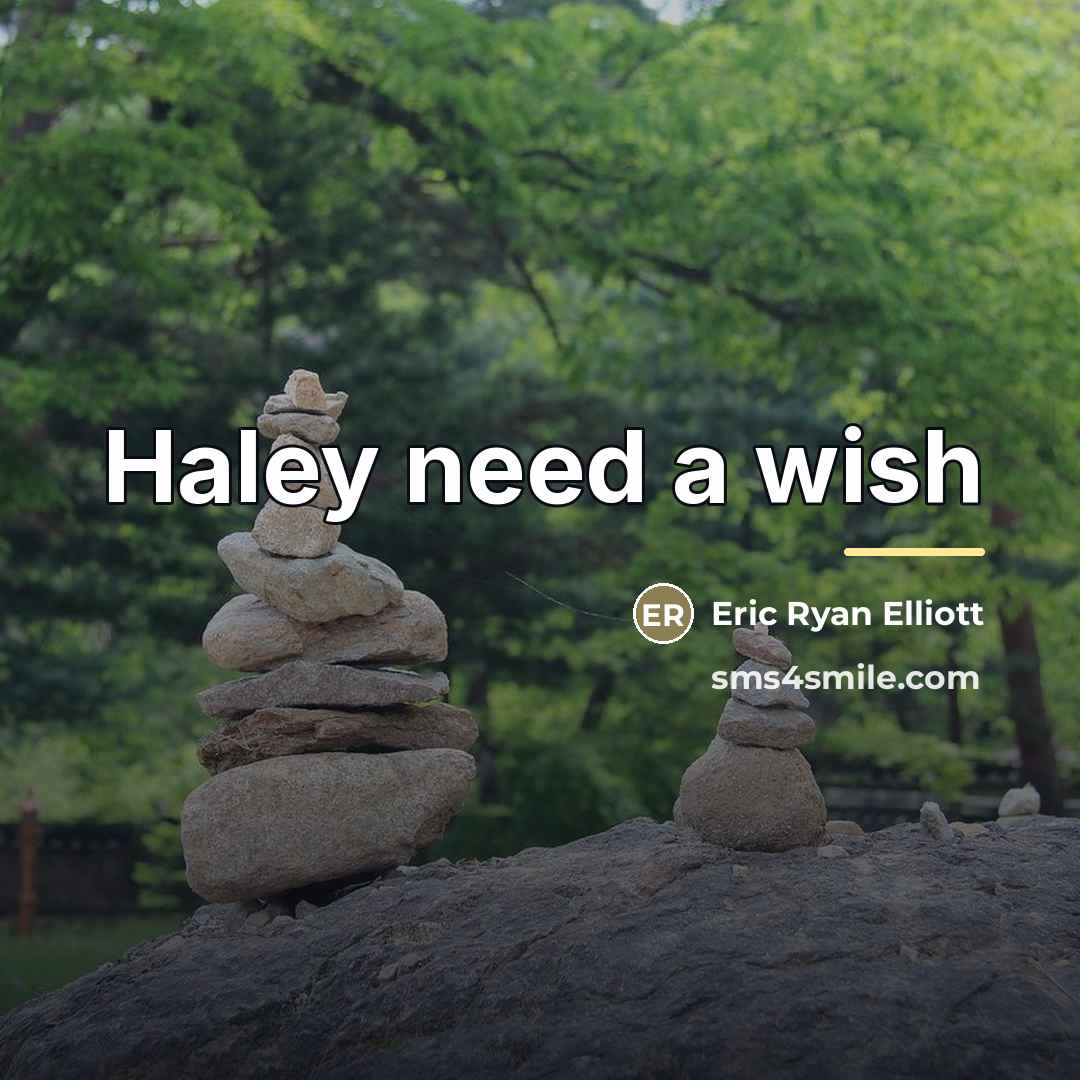 “Haley need a wish…” quote by Eric Ryan Elliott