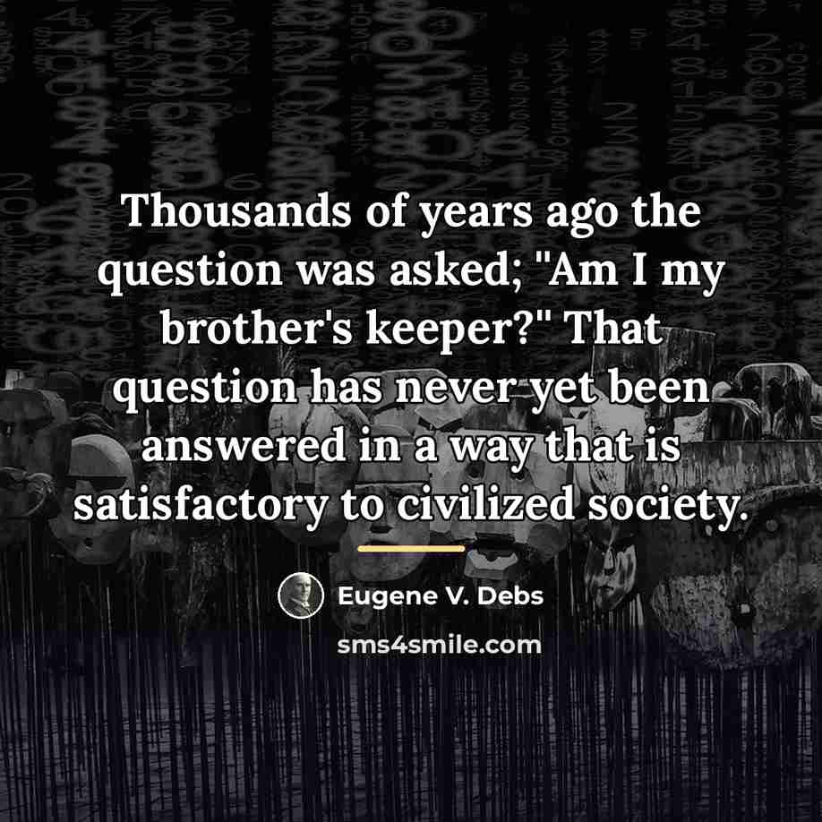“Thousands of years ago the question was asked; ''Am I…” quote by Eugene V. Debs