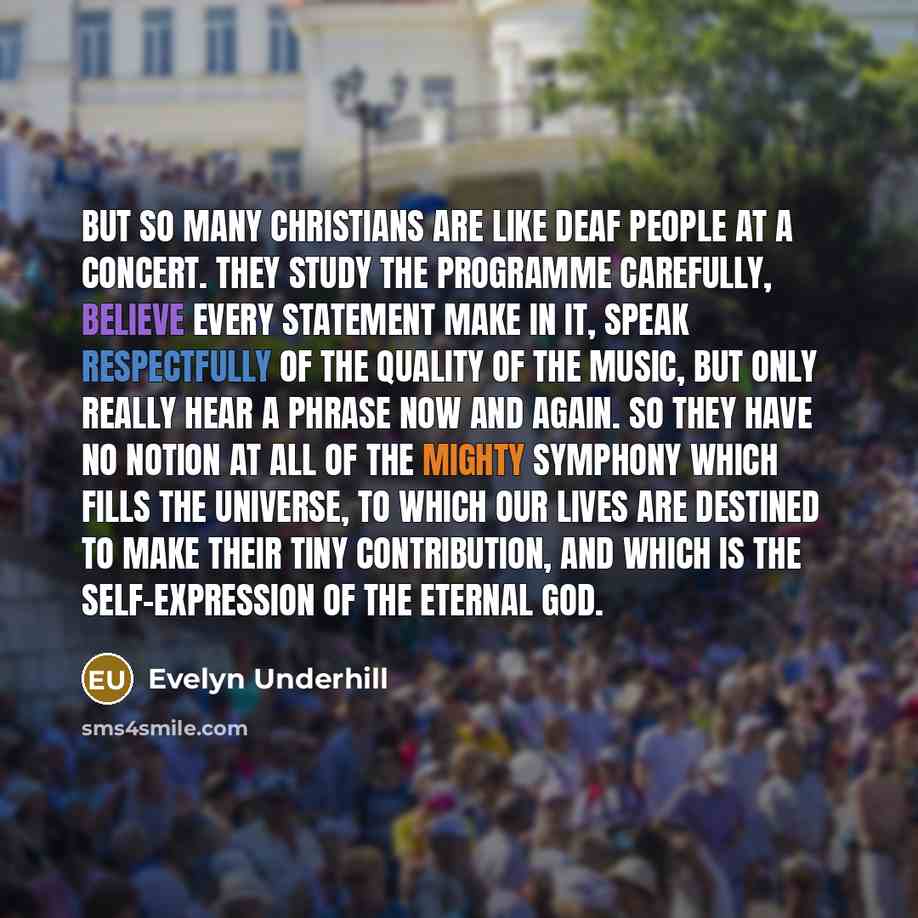 “But so many Christians are like deaf people at a…” quote by Evelyn Underhill