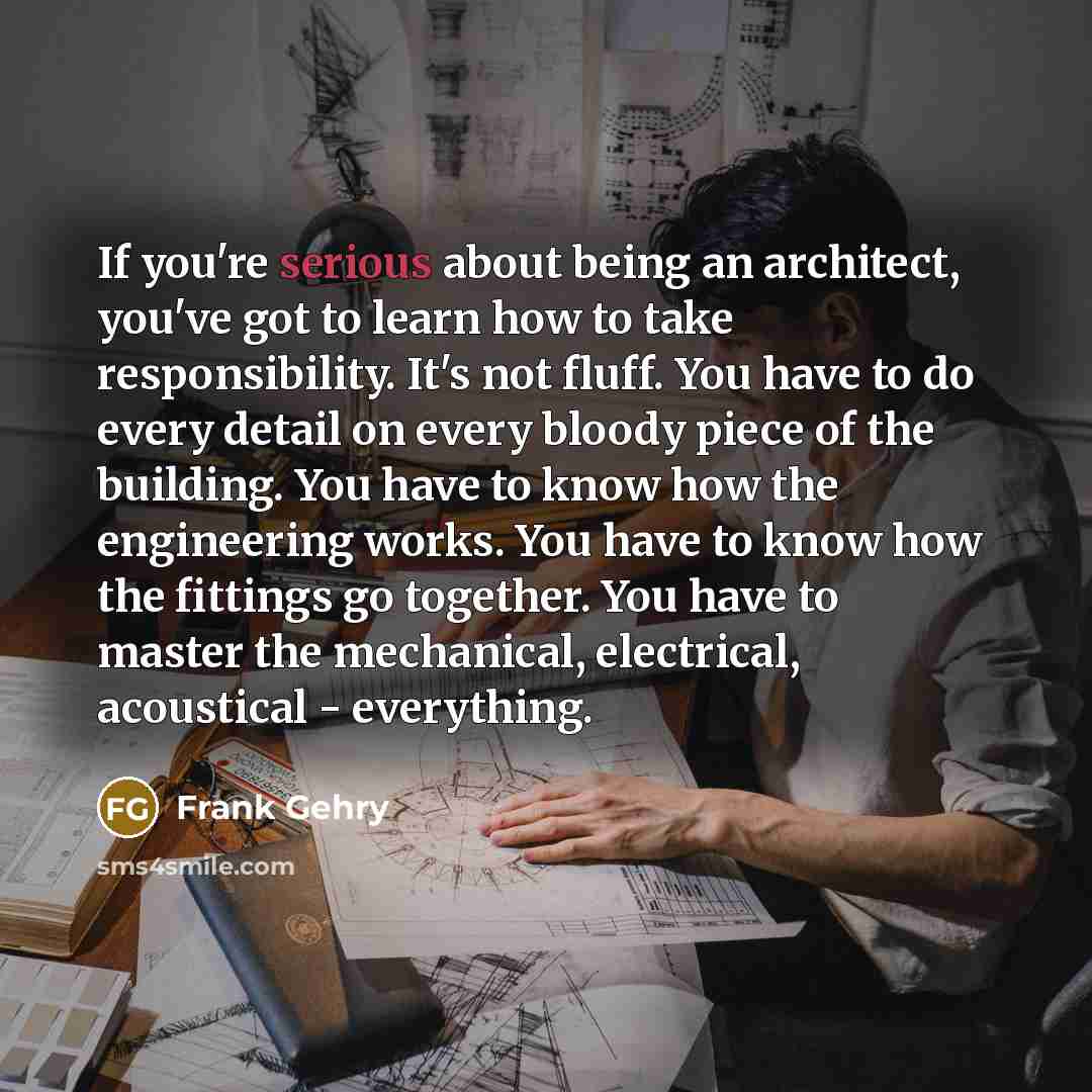 “If you're serious about being an architect, you've got to…” quote by Frank Gehry