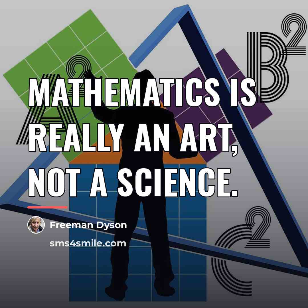“Mathematics is really an art, not a science.…” quote by Freeman Dyson