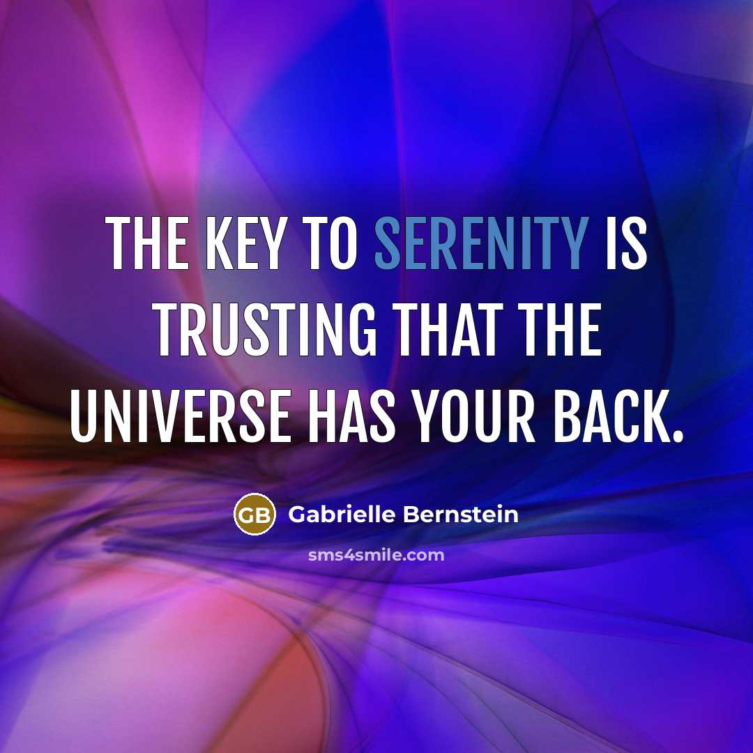 “The key to serenity is trusting that the universe has…” quote by Gabrielle Bernstein